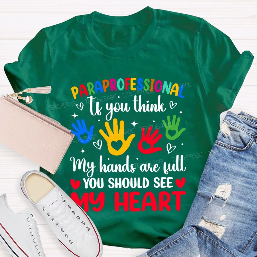 Paraprofessional If You Think My Hands Are Full You Should See My Heart T-shirt