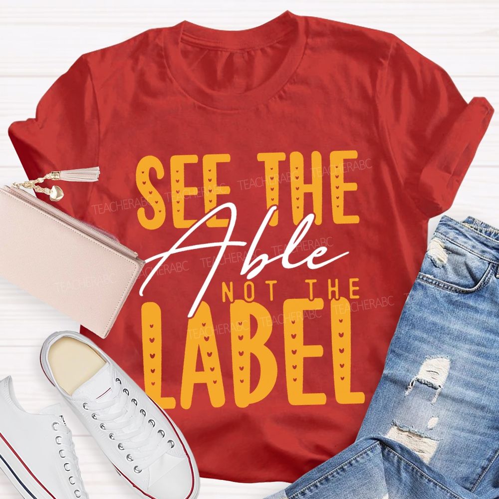 See The Able Not The Label Special Education T-shirt