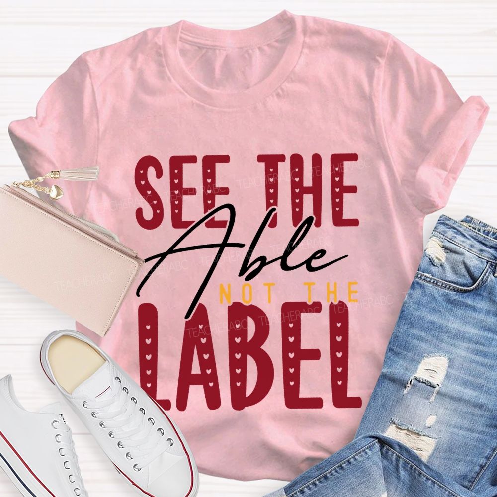 See The Able Not The Label Special Education T-shirt