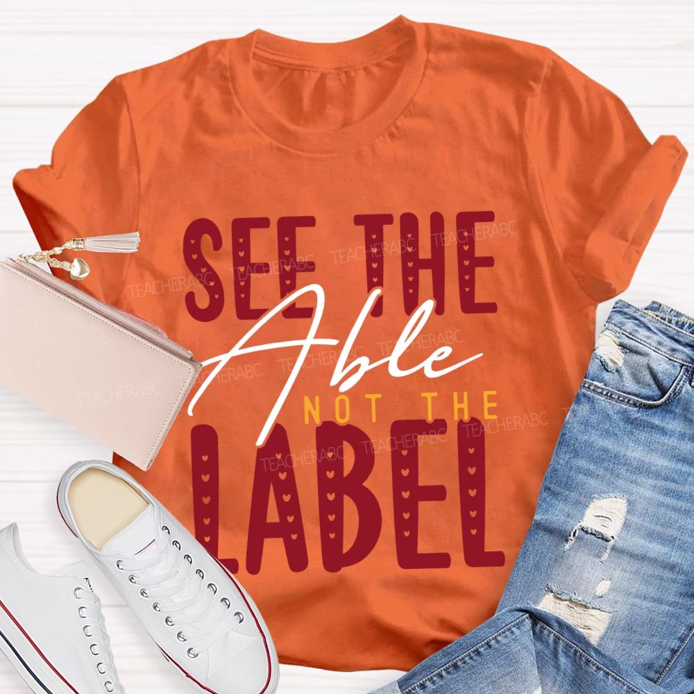 See The Able Not The Label Special Education T-shirt
