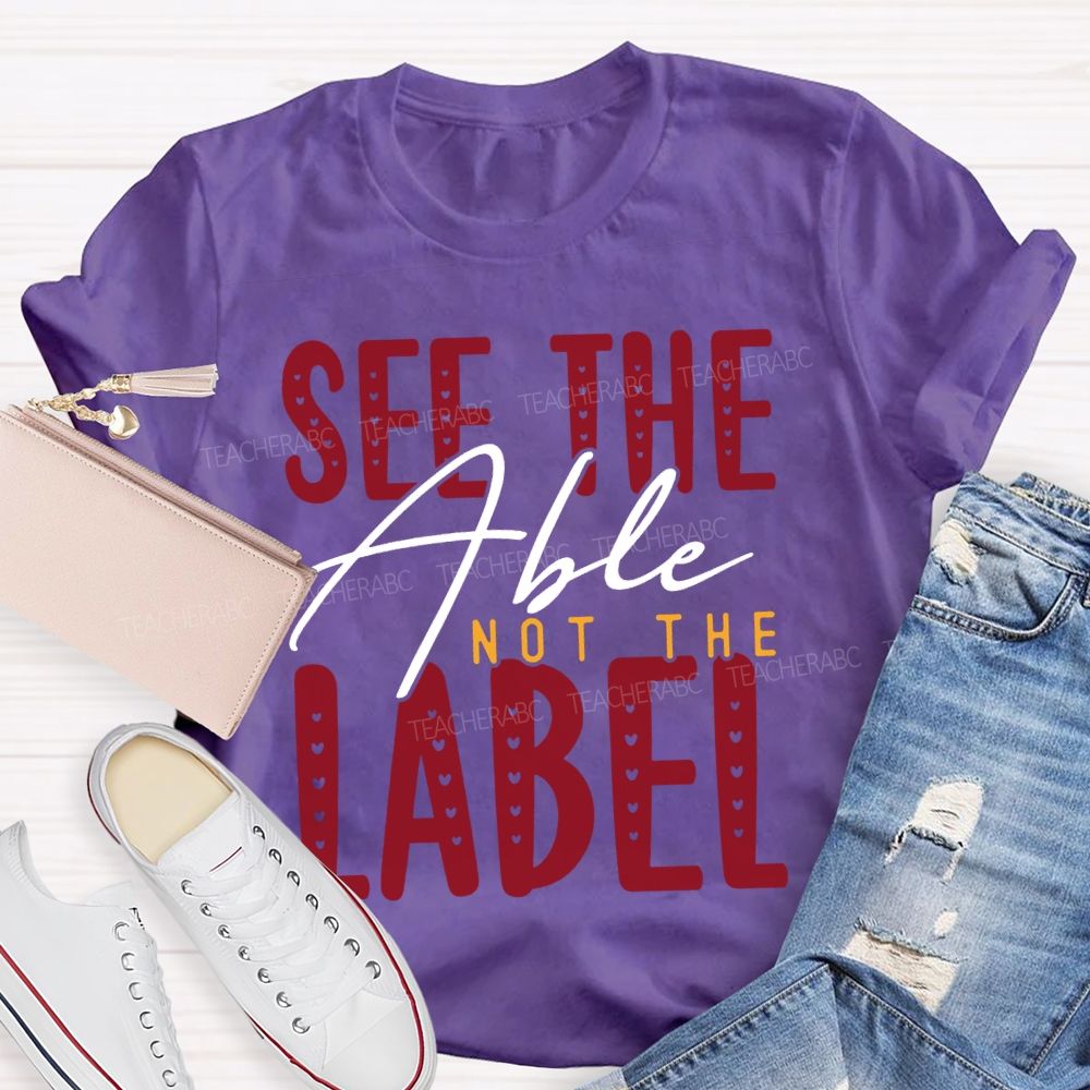 See The Able Not The Label Special Education T-shirt