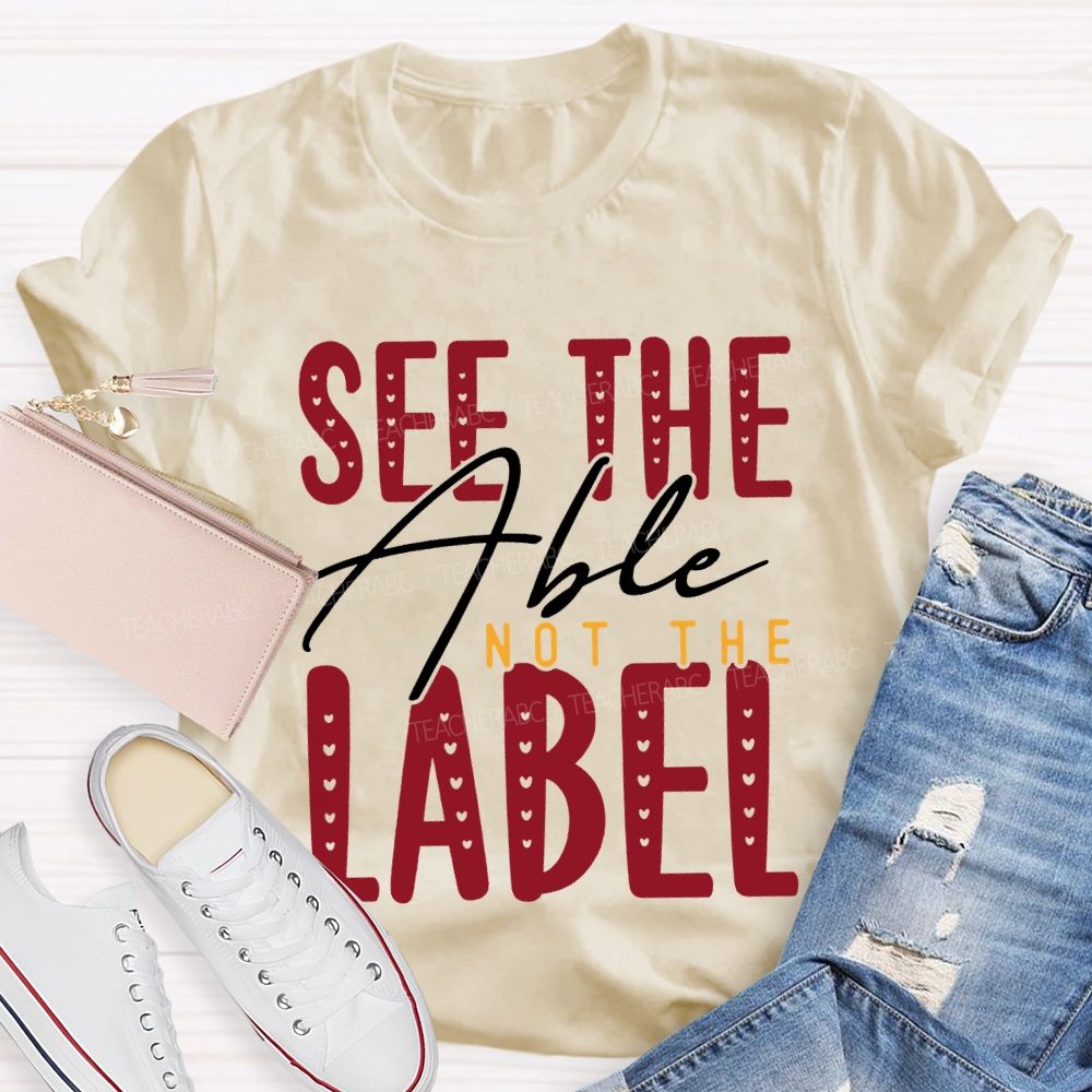 See The Able Not The Label Special Education T-shirt