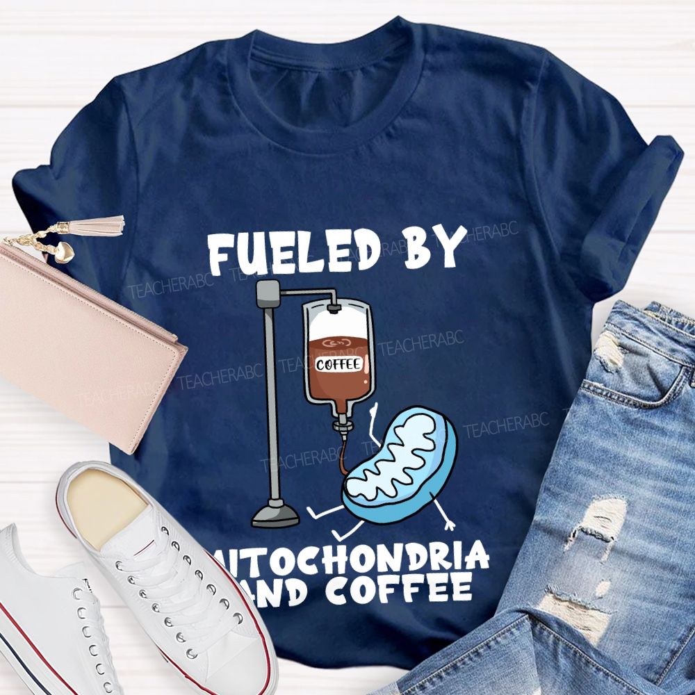Fueled By Mitochondria And Coffee Science Teacher T-Shirt