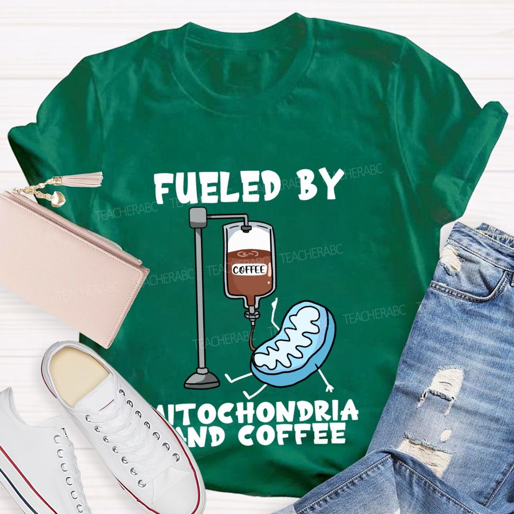 Fueled By Mitochondria And Coffee Science Teacher T-Shirt
