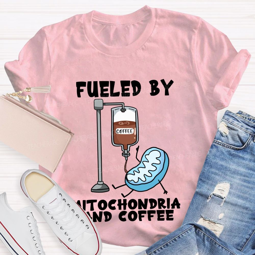 Fueled By Mitochondria And Coffee Science Teacher T-Shirt