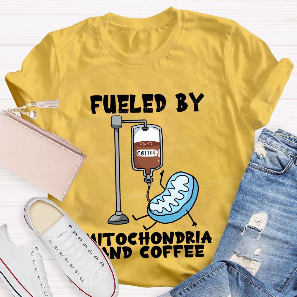 Fueled By Mitochondria And Coffee Science Teacher T-Shirt