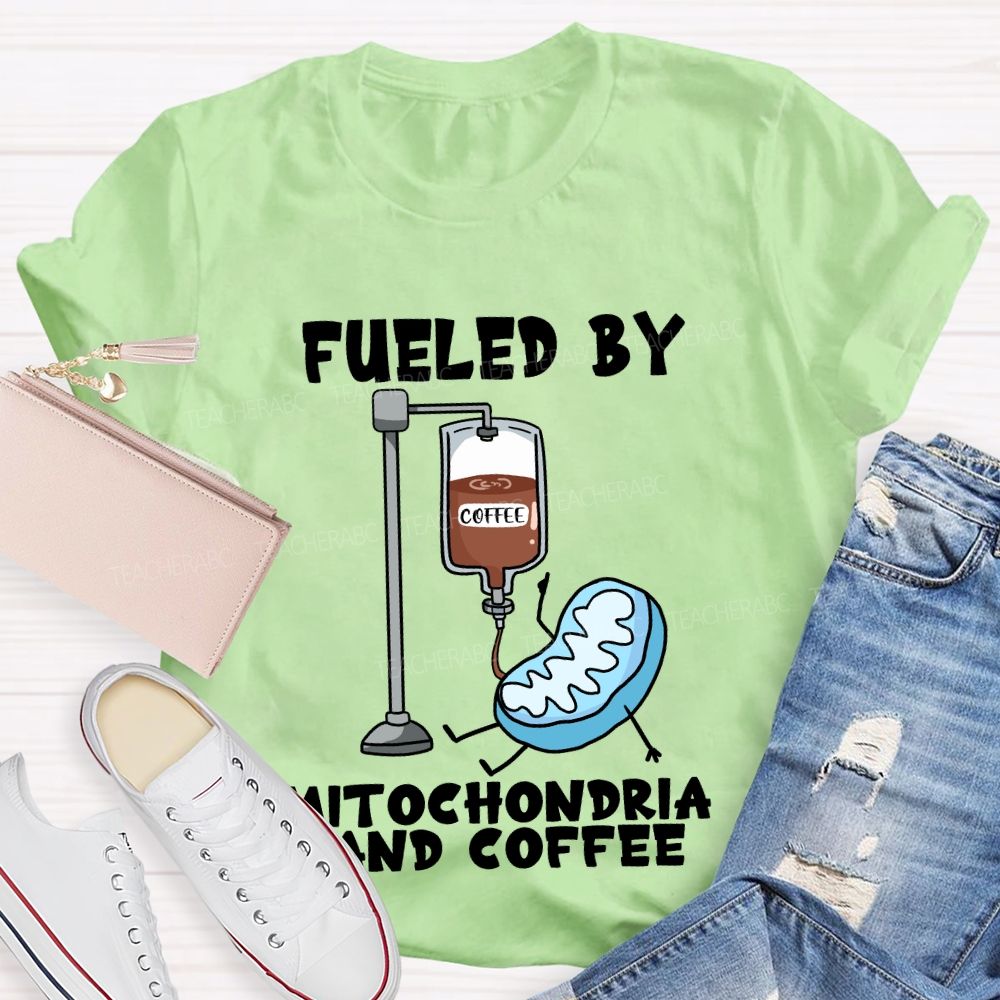 Fueled By Mitochondria And Coffee Science Teacher T-Shirt