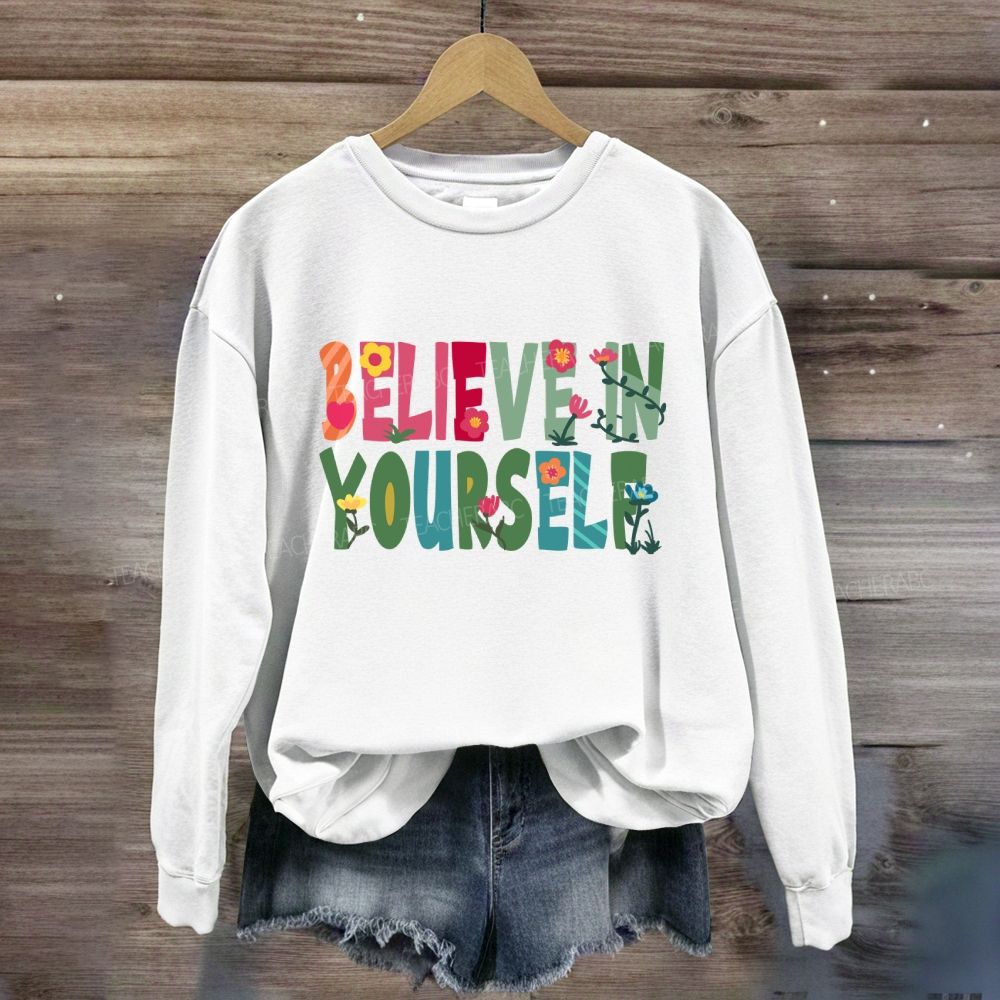 Believe In Yourself Floral Sweatshirt