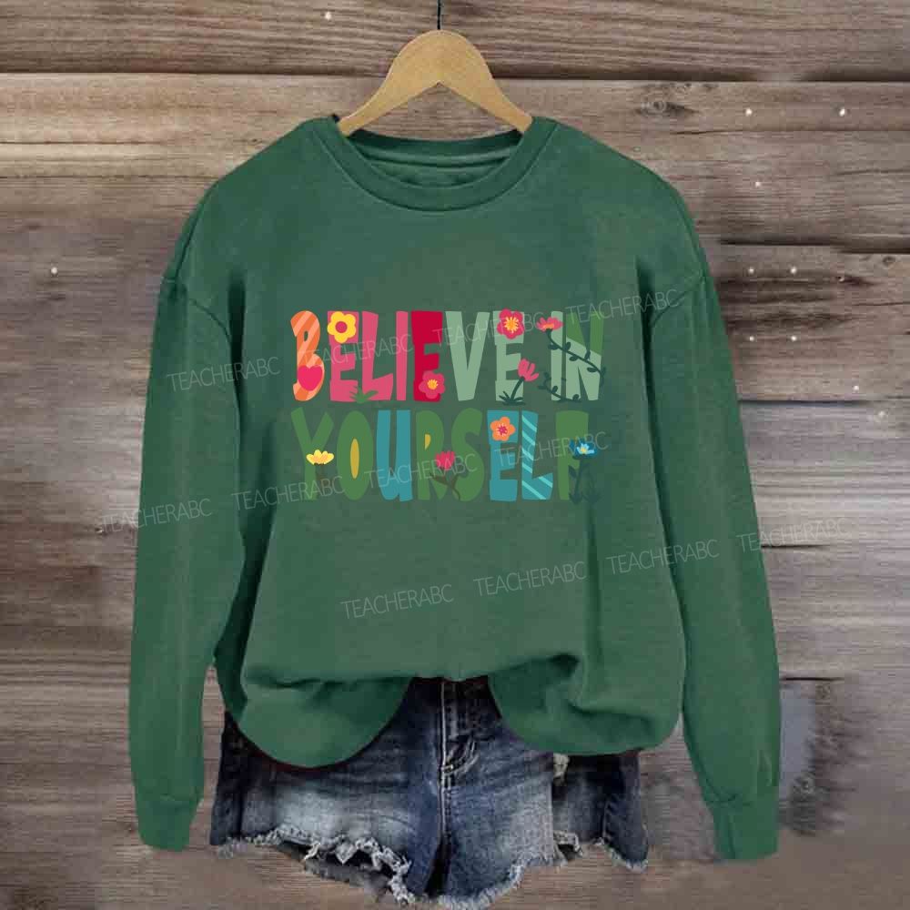 Believe In Yourself Floral Sweatshirt