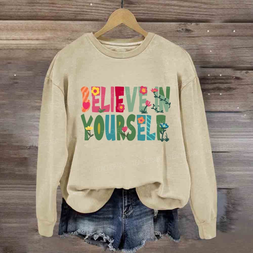 Believe In Yourself Floral Sweatshirt