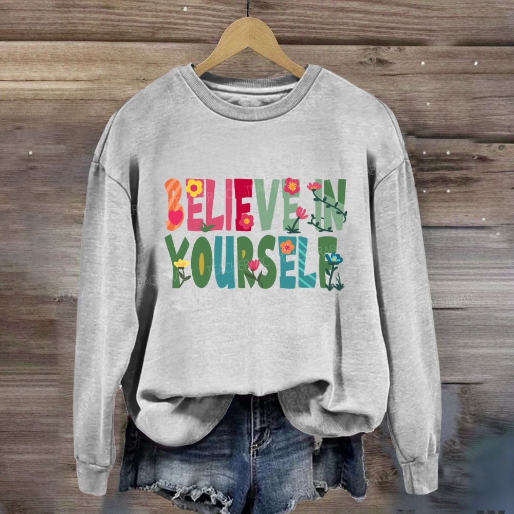 Believe In Yourself Floral Sweatshirt