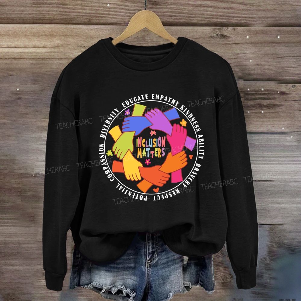 Inclusion Matters Educate Kindness Sweatshirt