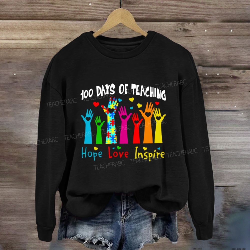 100 Days Of Teaching Hope Love Inspire Sweatshirt