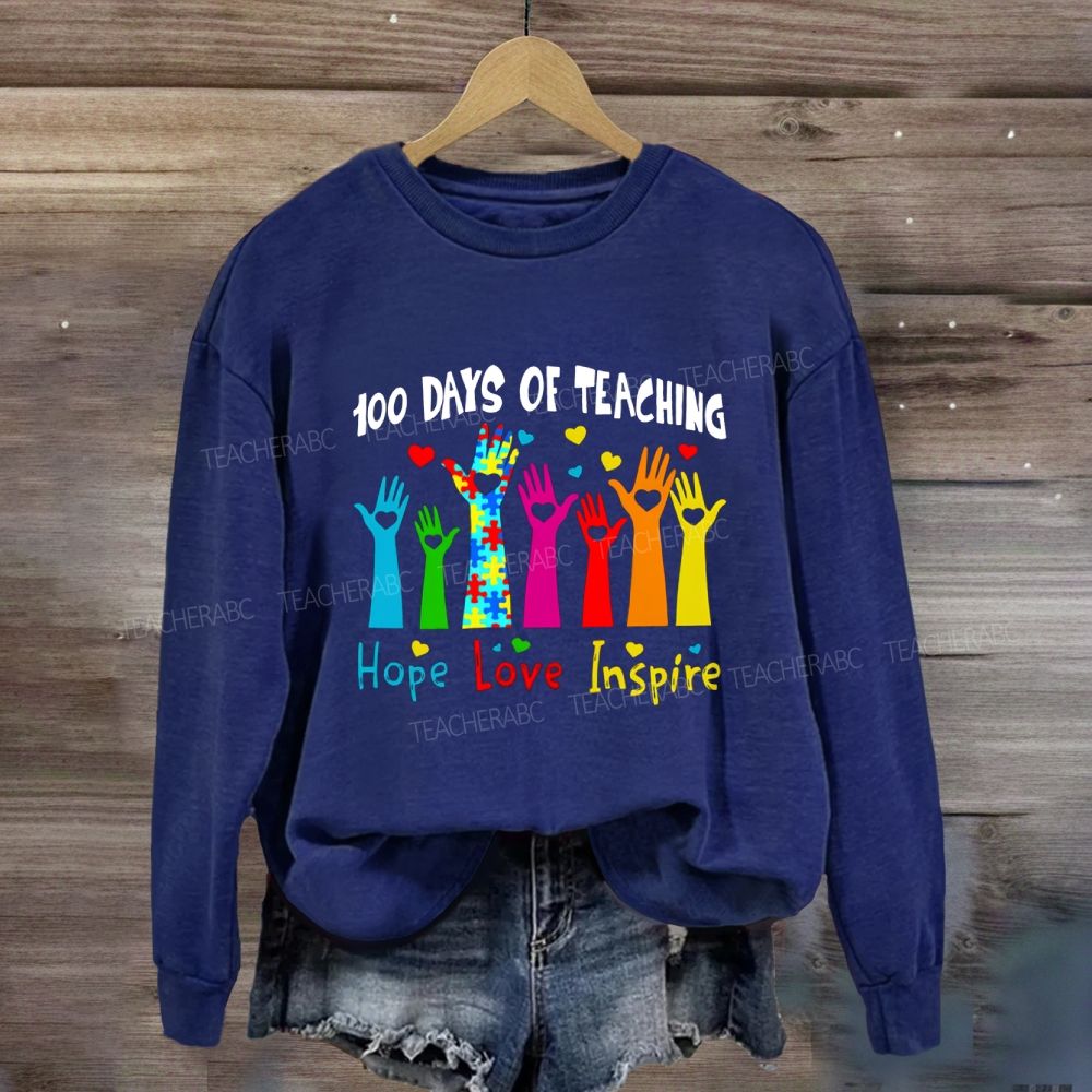 100 Days Of Teaching Hope Love Inspire Sweatshirt