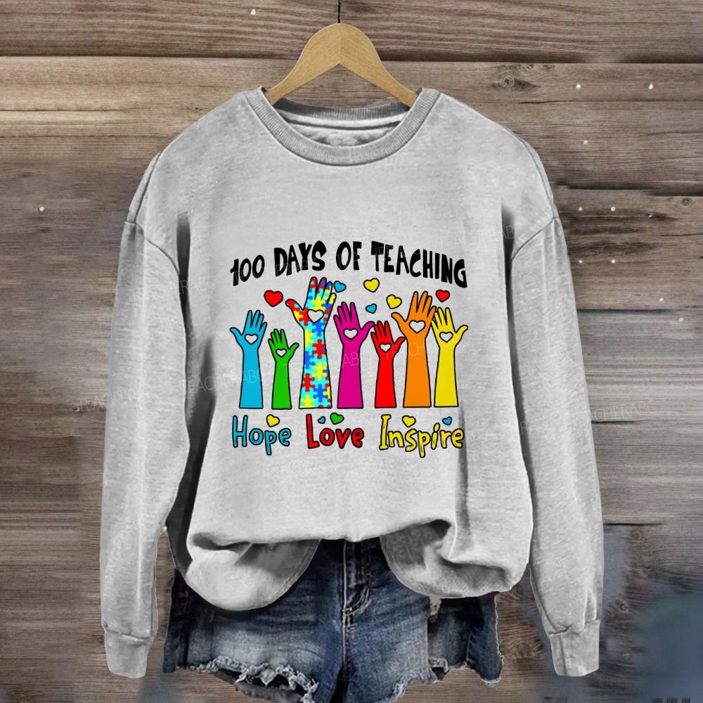 100 Days Of Teaching Hope Love Inspire Sweatshirt