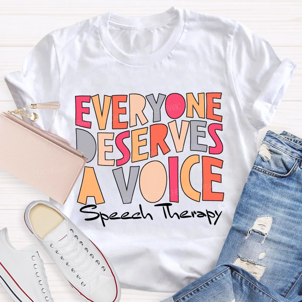 Everyone Deserves A Voice Speech Therapy T-shirt