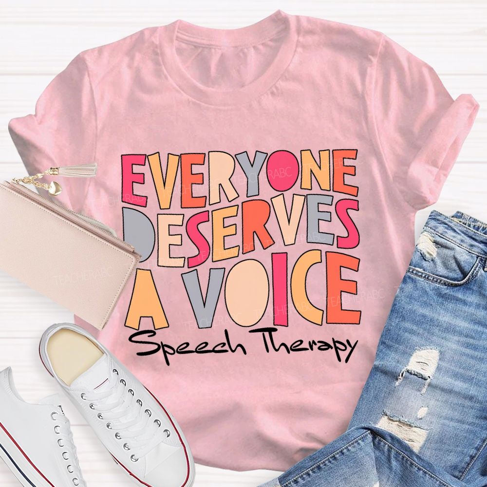 Everyone Deserves A Voice Speech Therapy T-shirt