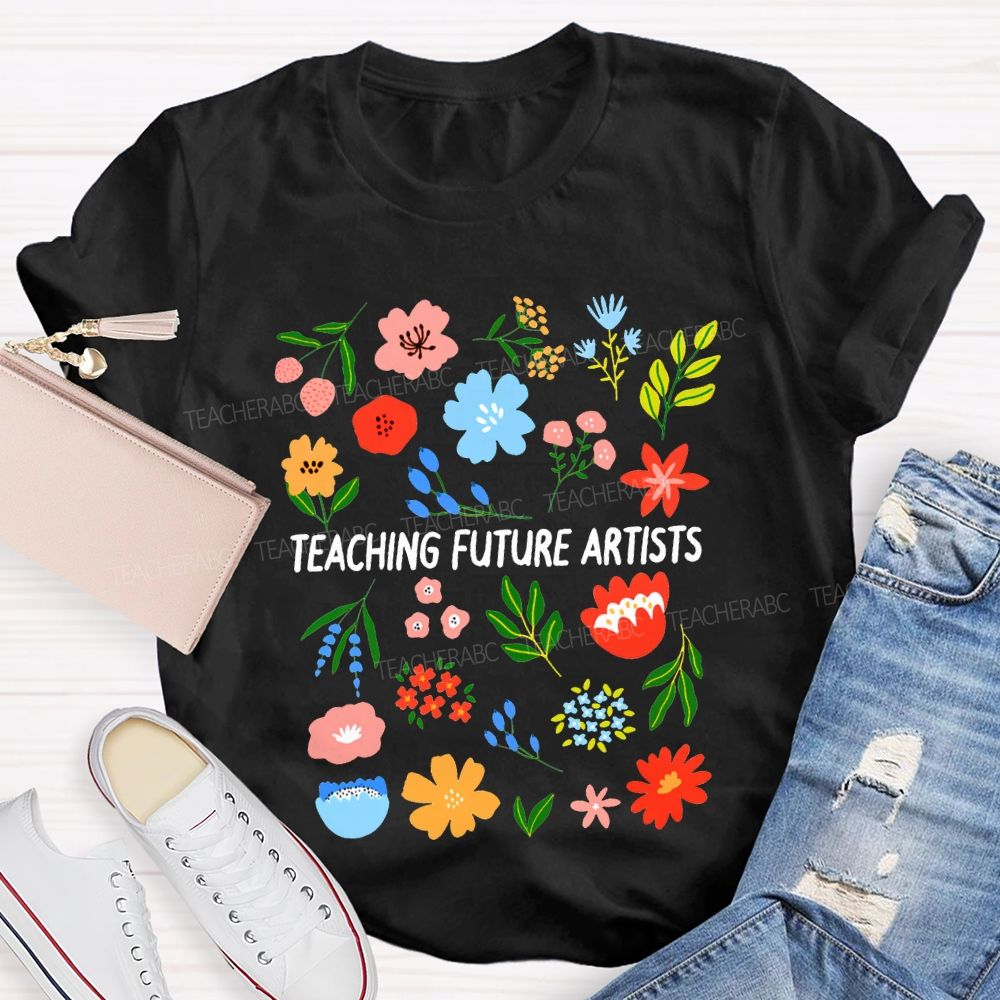 Teaching Future Artists Art Teacher T-shirt