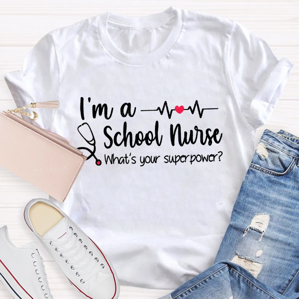I'M A School Nurse What'S Your Superpower T-shirt