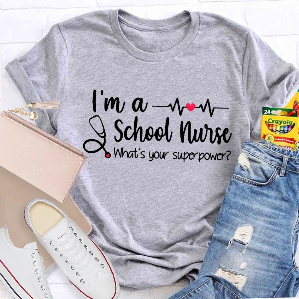 I'M A School Nurse What'S Your Superpower T-shirt