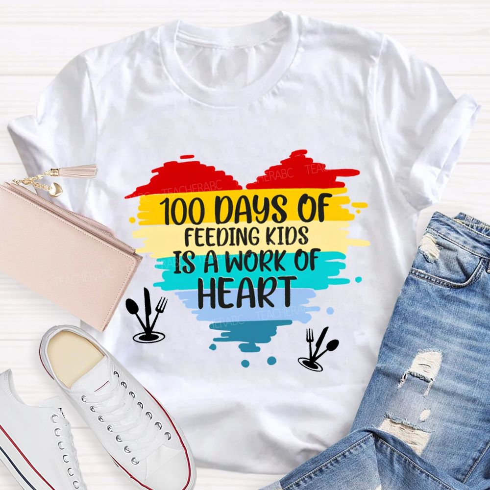 100 Days Of Feeding Kids Is A Work Of Heart T-shirt