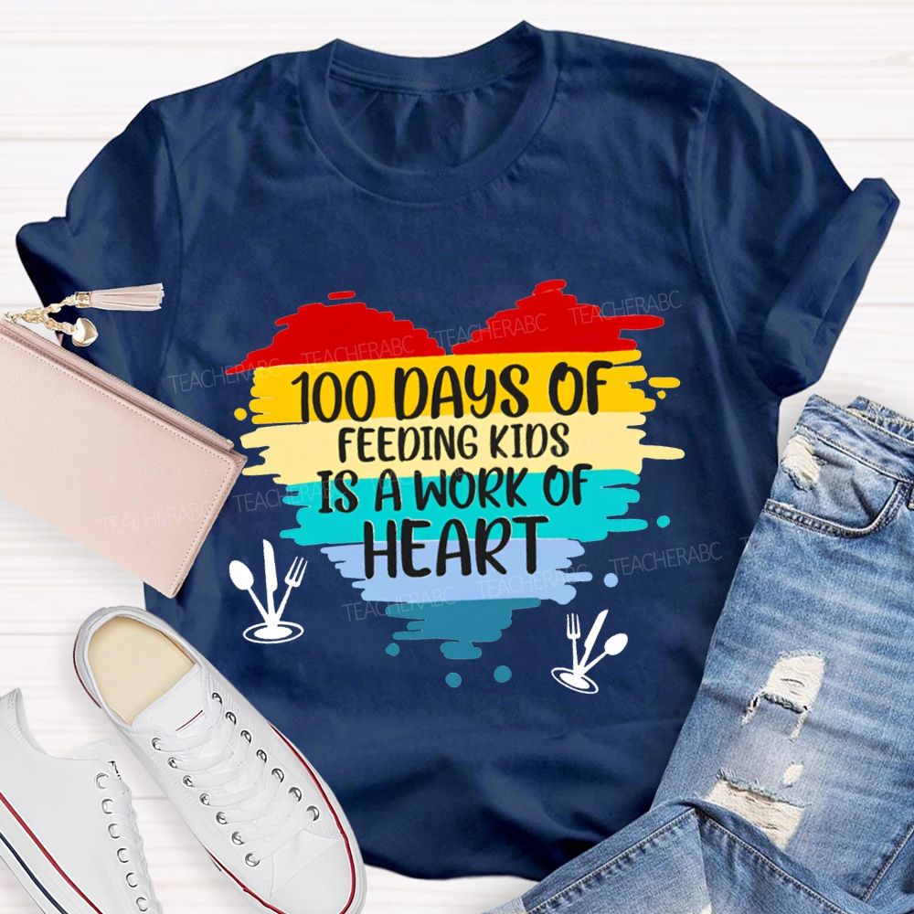 100 Days Of Feeding Kids Is A Work Of Heart T-shirt