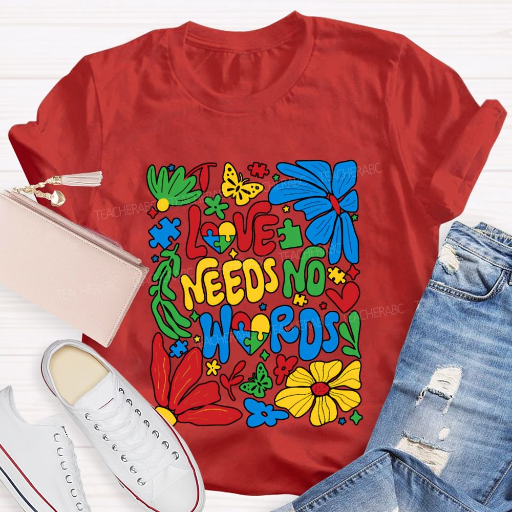 Love Needs No Words Colorful Fonts And Flowers T-shirt