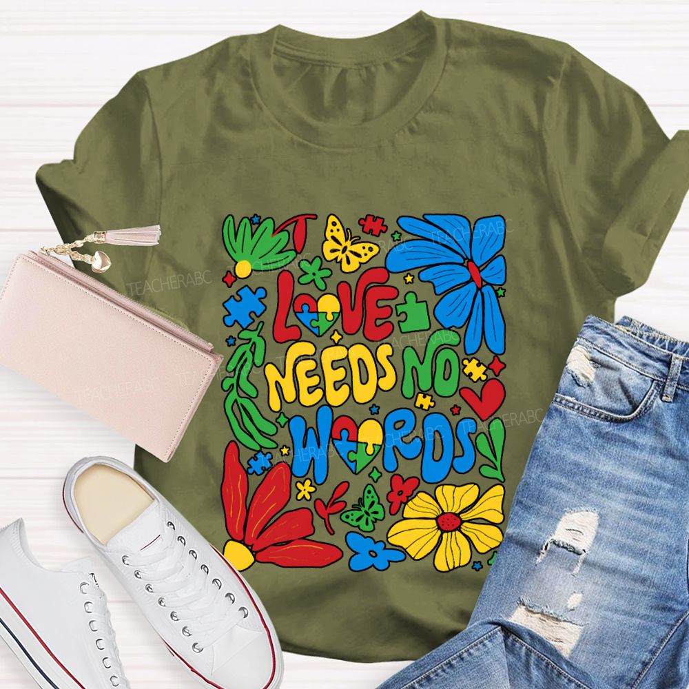 Love Needs No Words Colorful Fonts And Flowers T-shirt