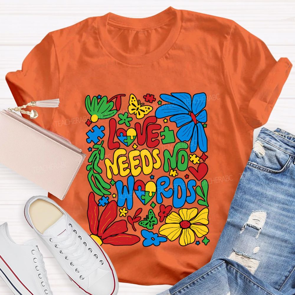 Love Needs No Words Colorful Fonts And Flowers T-shirt