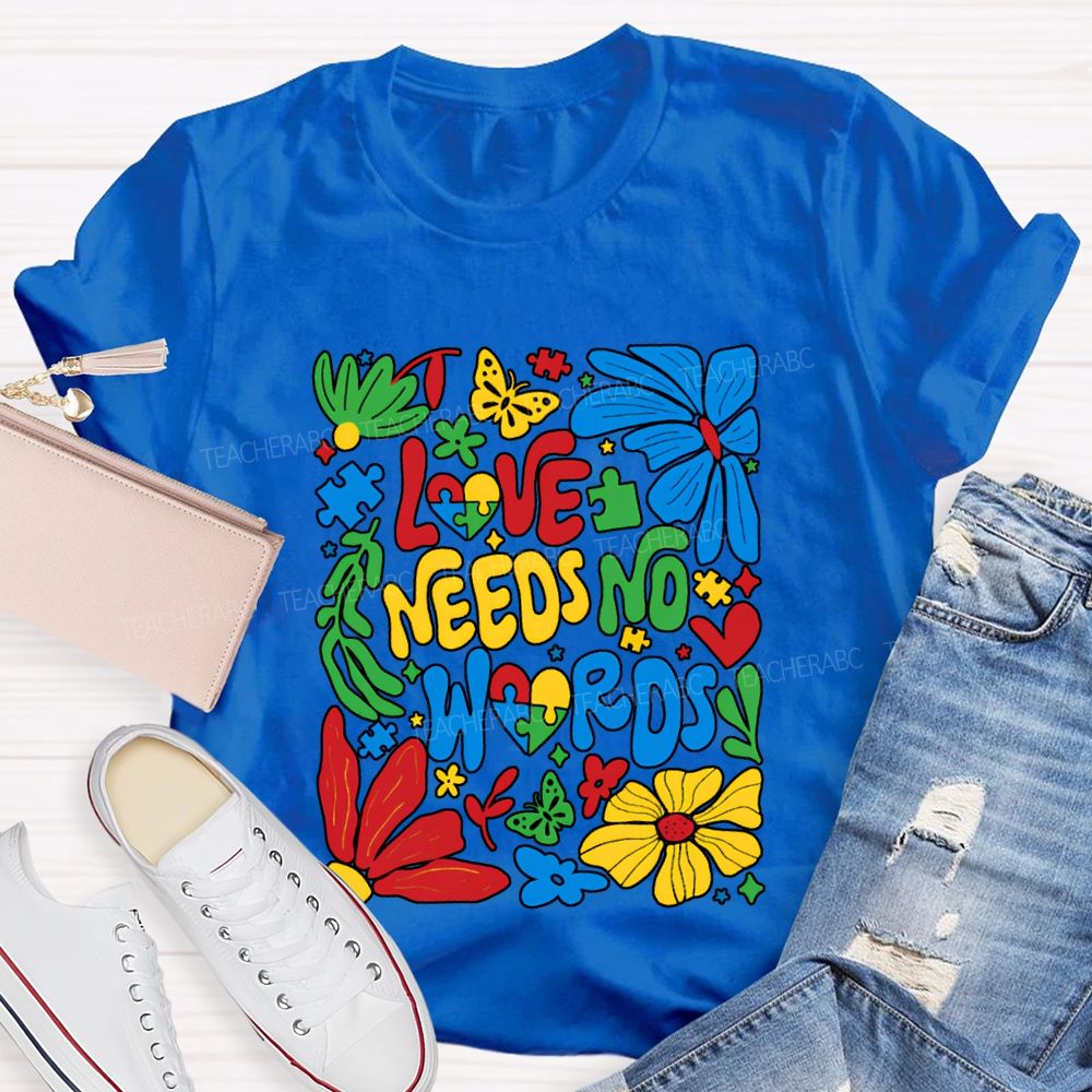 Love Needs No Words Colorful Fonts And Flowers T-shirt