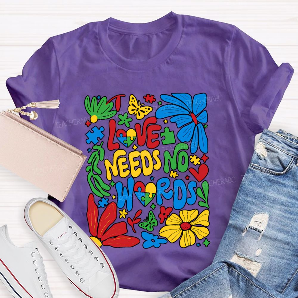 Love Needs No Words Colorful Fonts And Flowers T-shirt