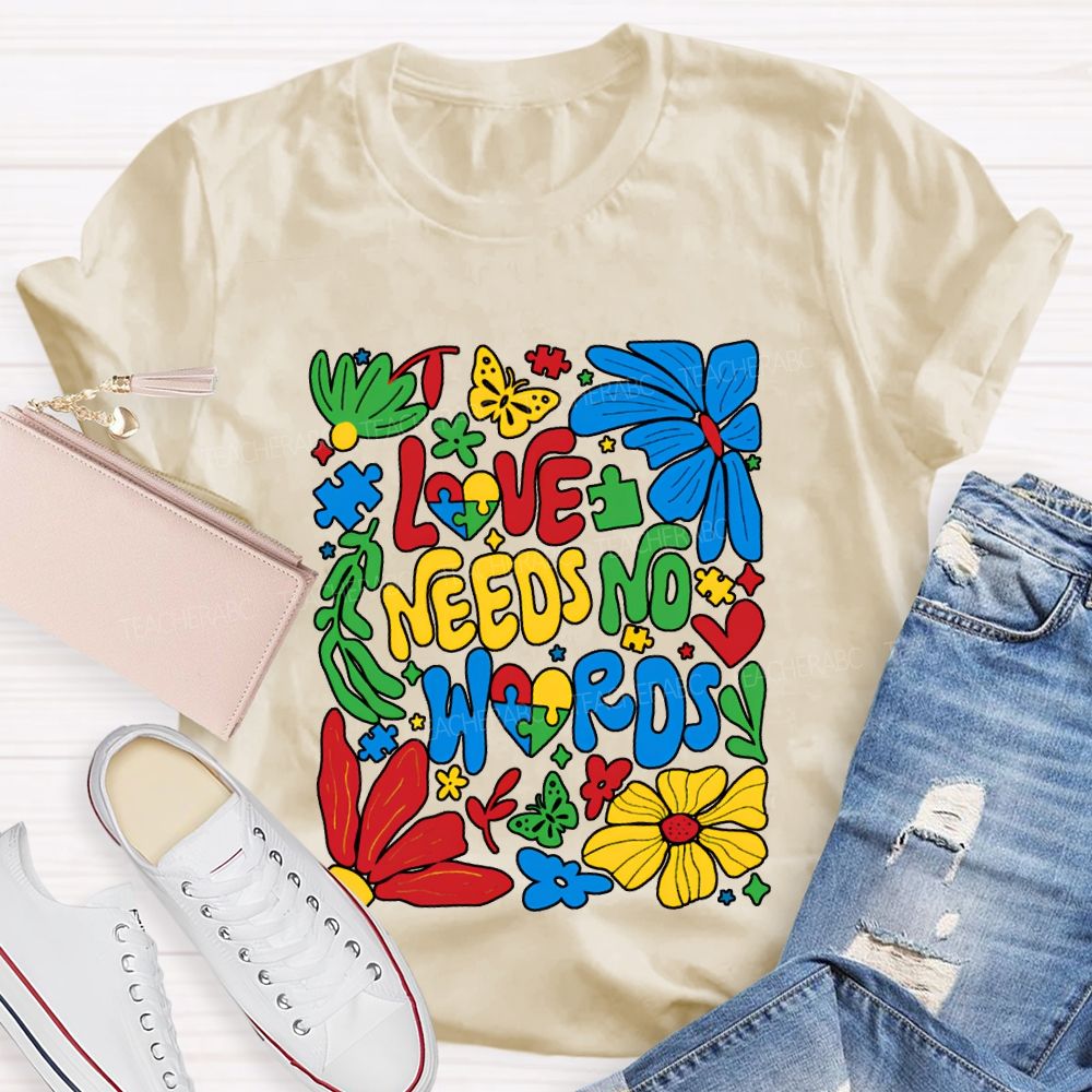 Love Needs No Words Colorful Fonts And Flowers T-shirt