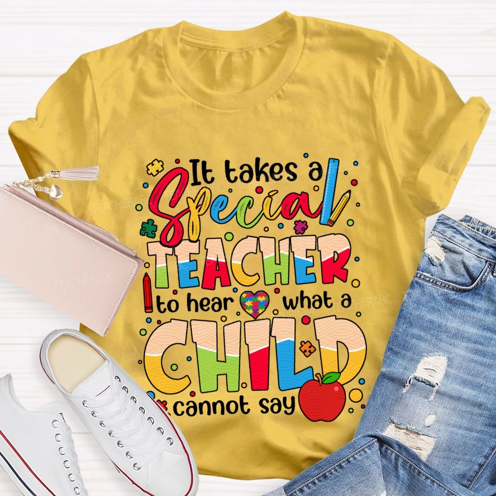 It Takes Special Teacher To Hear What A Child Cannot Say T-shirt