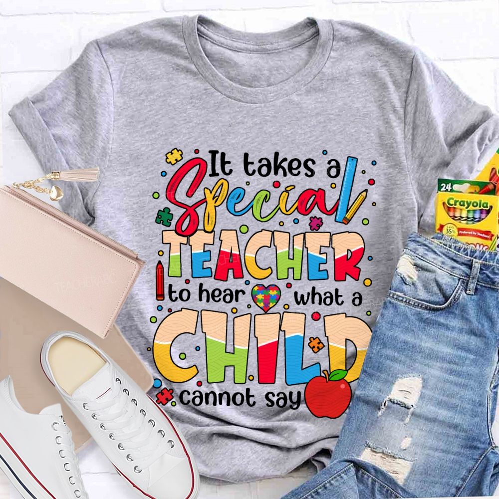 It Takes Special Teacher To Hear What A Child Cannot Say T-shirt