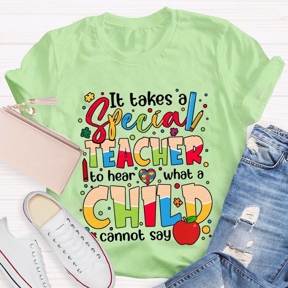 It Takes Special Teacher To Hear What A Child Cannot Say T-shirt