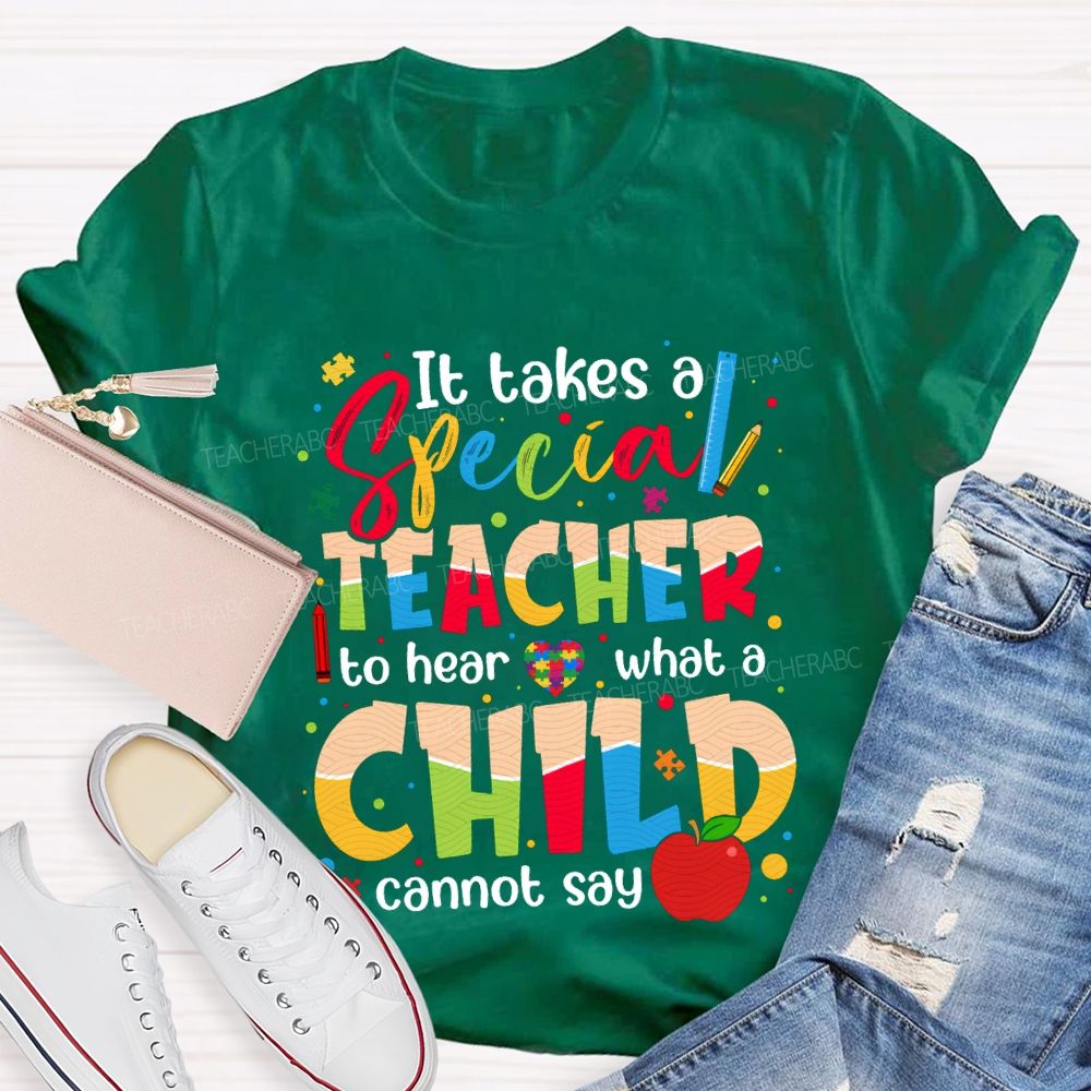 It Takes Special Teacher To Hear What A Child Cannot Say T-shirt