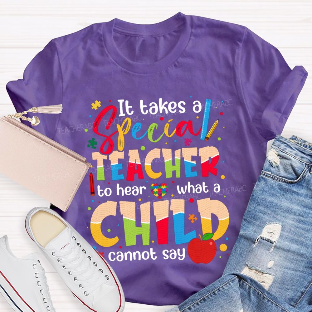It Takes Special Teacher To Hear What A Child Cannot Say T-shirt