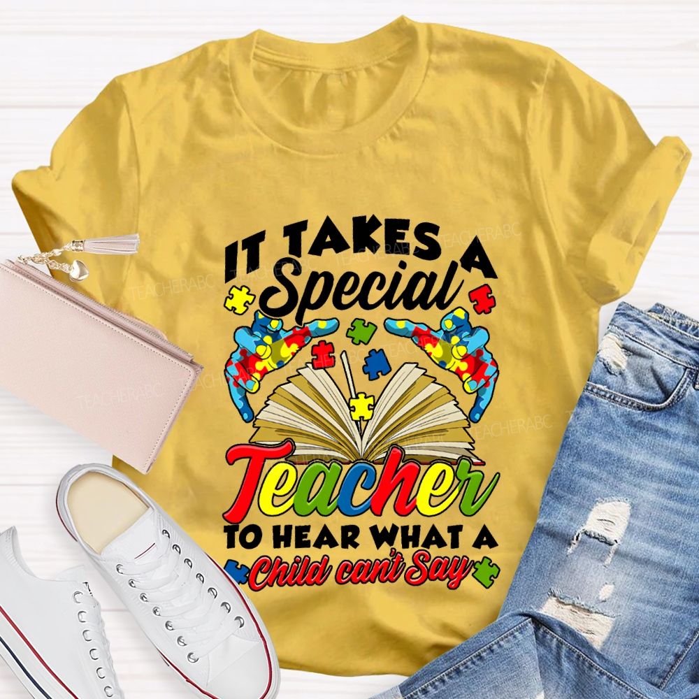 It Takes A Special Teacher To Help What A Child Can'T Say T-shirt