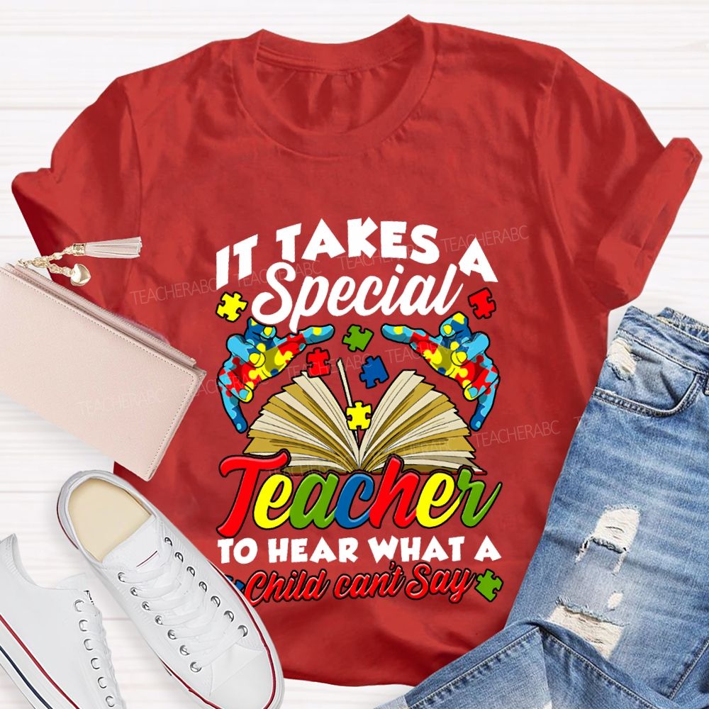 It Takes A Special Teacher To Help What A Child Can'T Say T-shirt