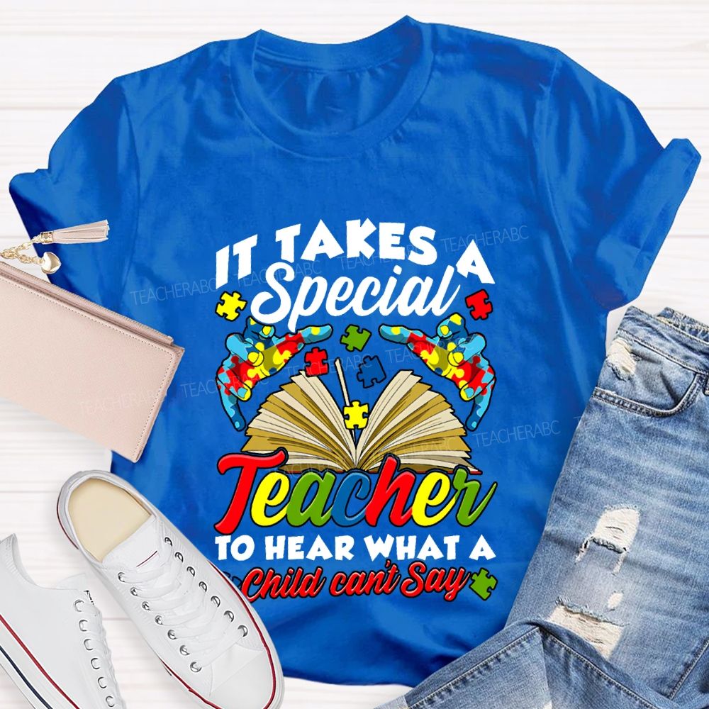 It Takes A Special Teacher To Help What A Child Can'T Say T-shirt