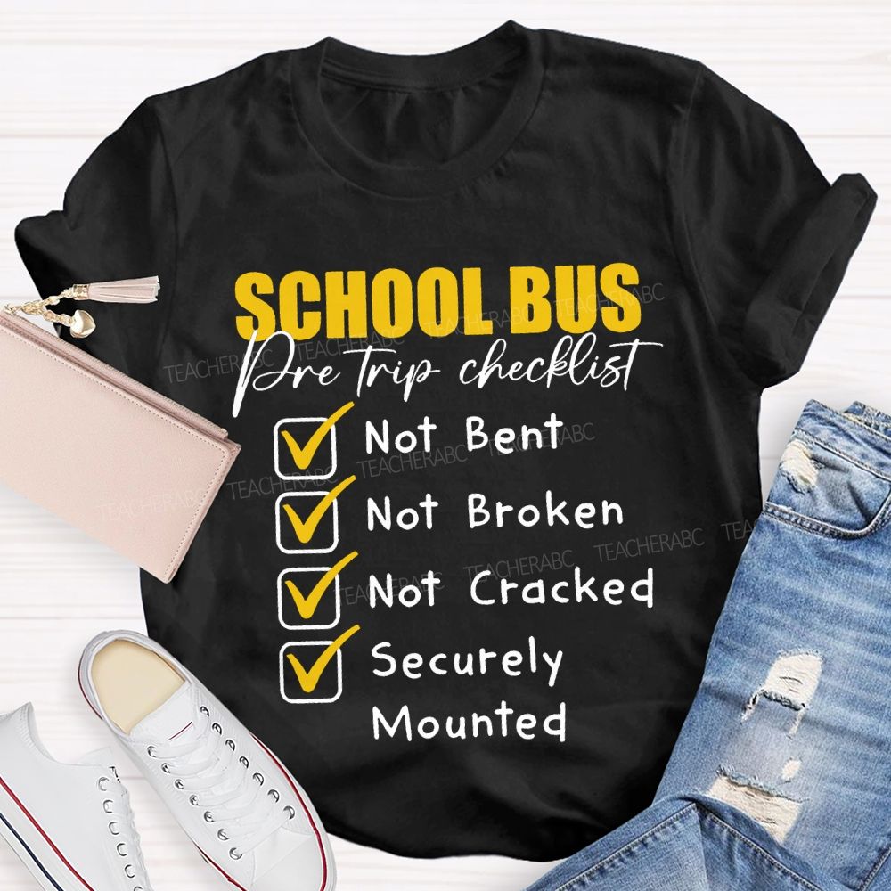 School Bus Pre Trip Checklist Not Bent Not Broken Not Cracked T-shirt