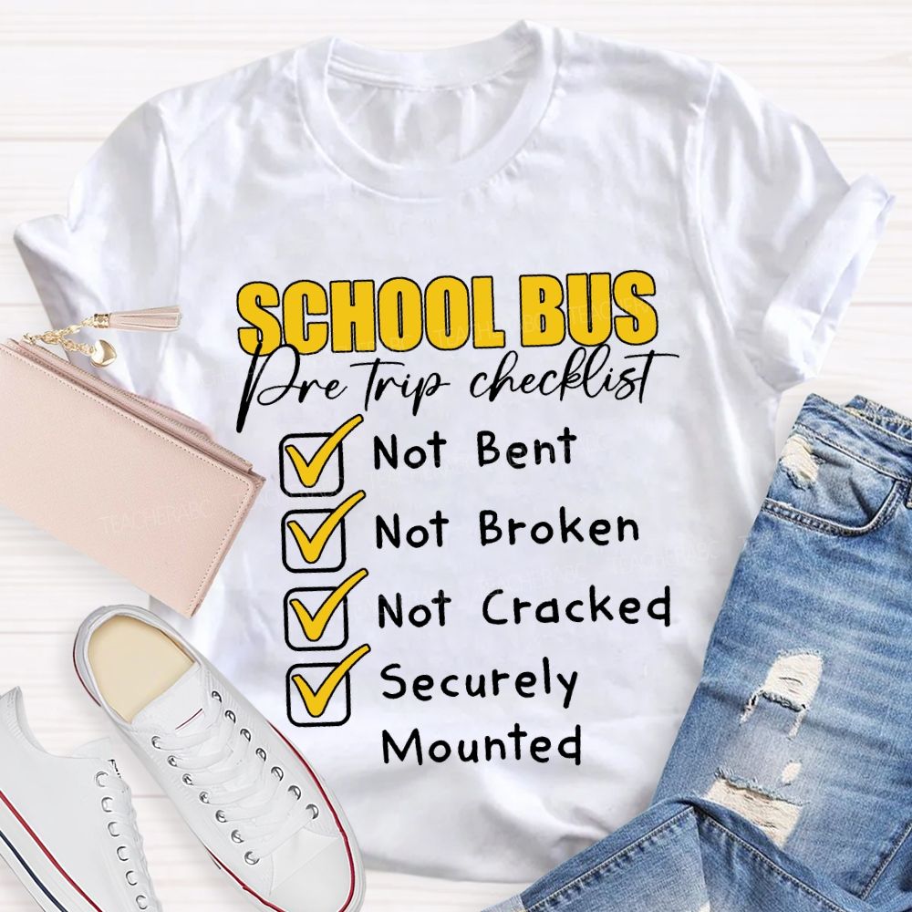 School Bus Pre Trip Checklist Not Bent Not Broken Not Cracked T-shirt