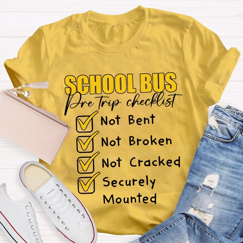 School Bus Pre Trip Checklist Not Bent Not Broken Not Cracked T-shirt