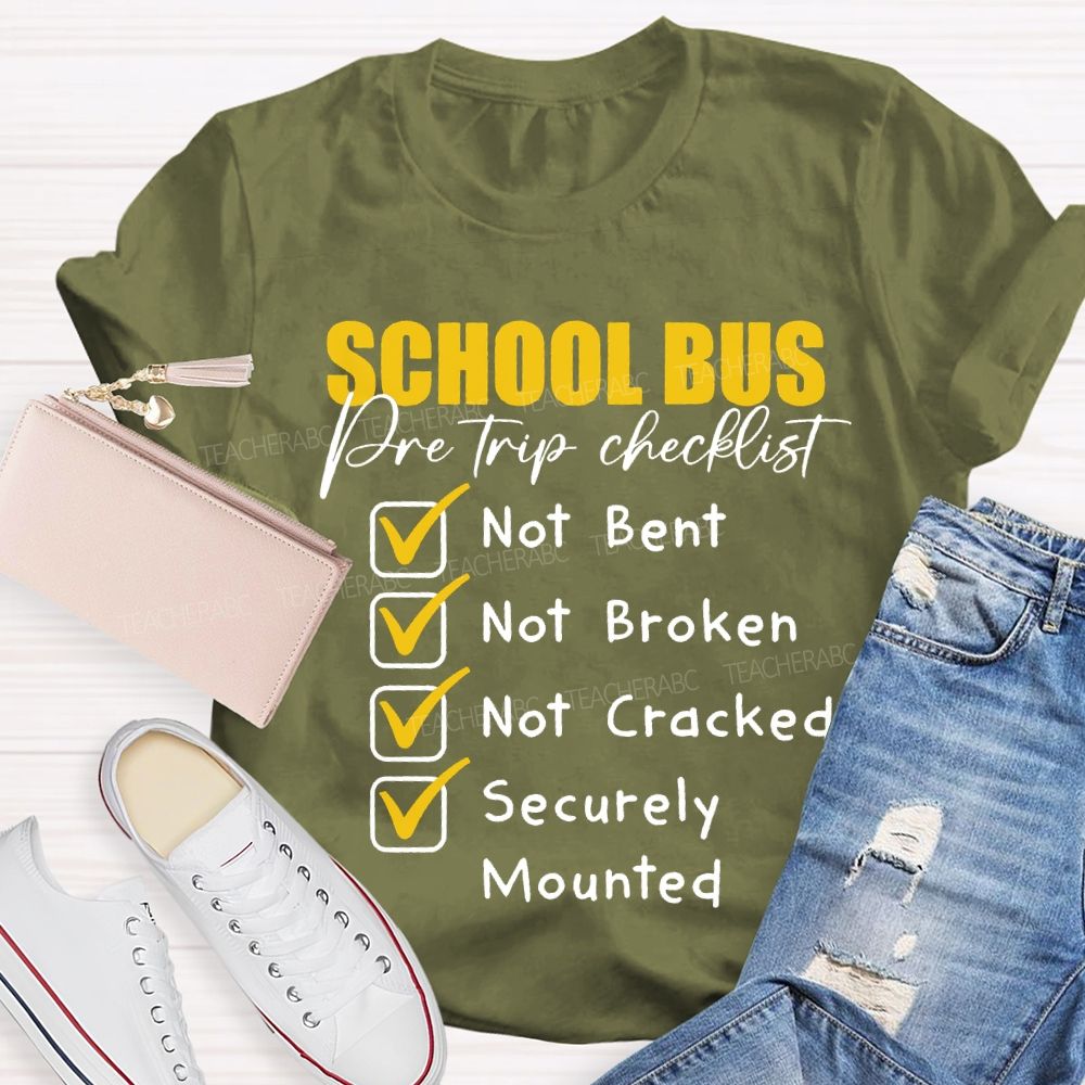 School Bus Pre Trip Checklist Not Bent Not Broken Not Cracked T-shirt