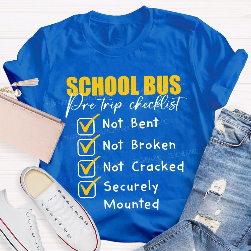 School Bus Pre Trip Checklist Not Bent Not Broken Not Cracked T-shirt