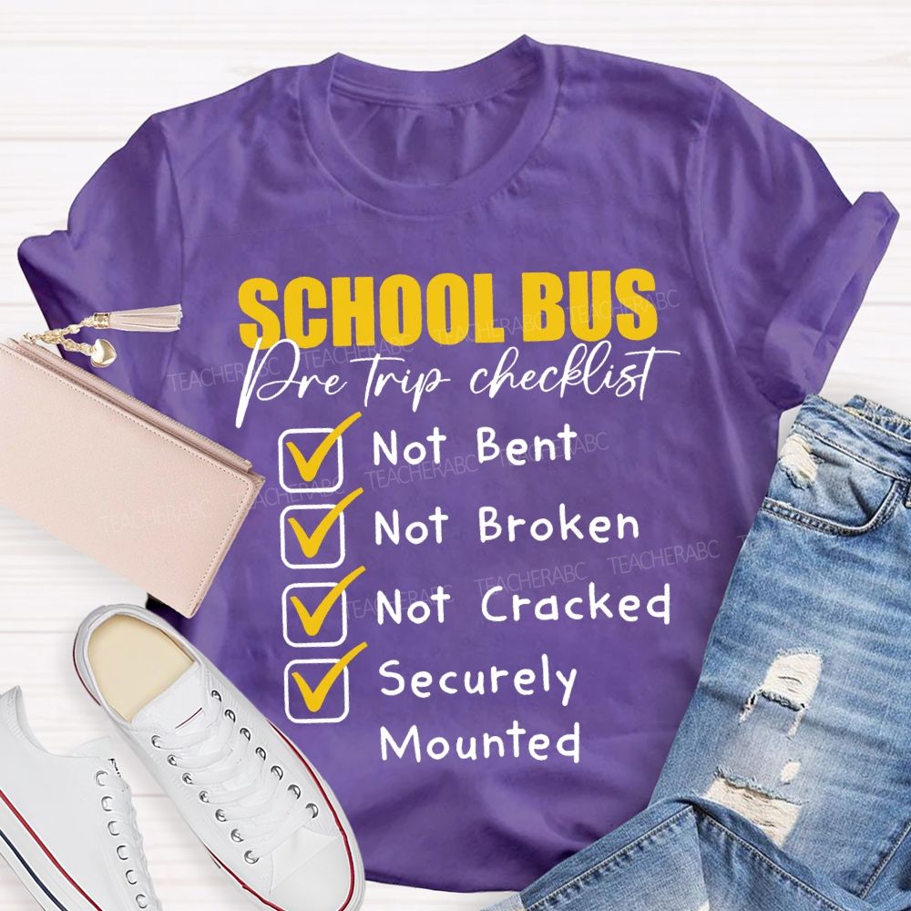 School Bus Pre Trip Checklist Not Bent Not Broken Not Cracked T-shirt