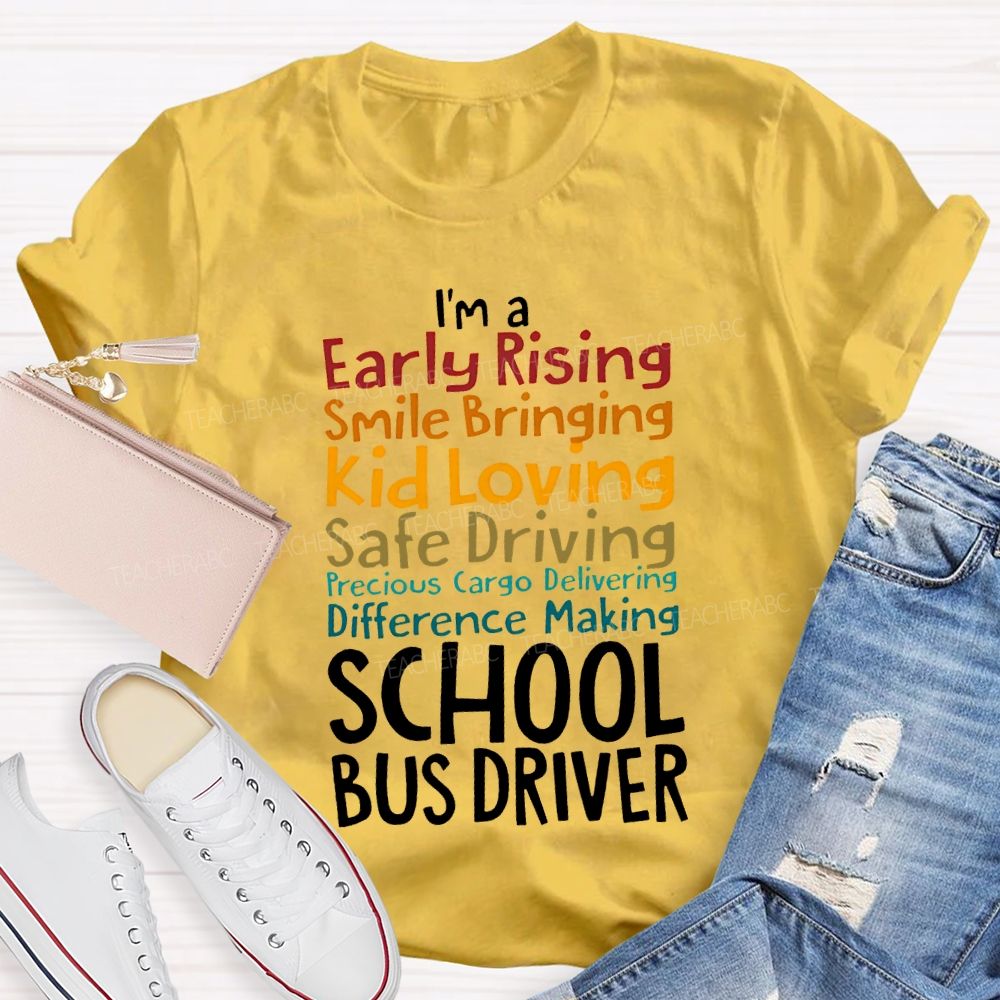 I'M A Early Rising Smile Bringing Kid Loving School Bus Driver T-shirt