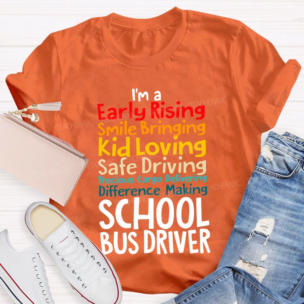 I'M A Early Rising Smile Bringing Kid Loving School Bus Driver T-shirt