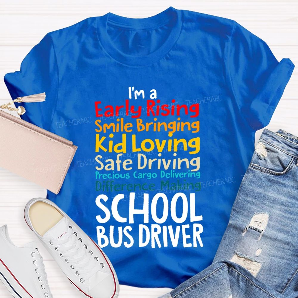 I'M A Early Rising Smile Bringing Kid Loving School Bus Driver T-shirt