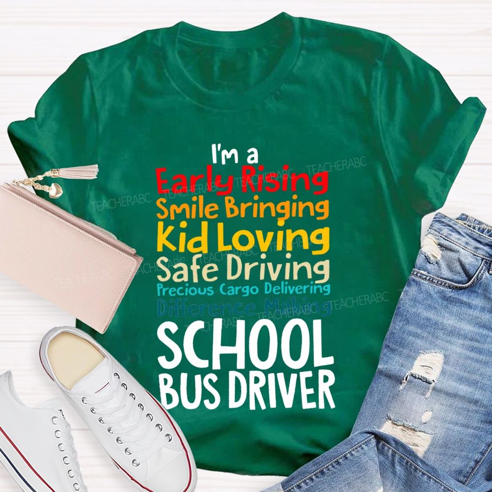 I'M A Early Rising Smile Bringing Kid Loving School Bus Driver T-shirt